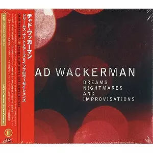 CHAD WACKERMAN / チャド・ワッカーマン / ドリームス、ナイトメアーズ&インプロヴィゼイションズ