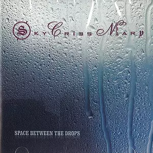 SKY CRIES MARY / SPACE BETWEEN THE DROPS