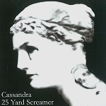 25 YARD SCREAMER / CASSANDRA