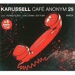 KARUSSELL / CAFÉ ANONYM 25: LTD. REMASTERED JUBILÄUMS-EDITION