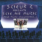 SCIEUR Z / SCIE-NE MUZIC(POUR FILMS IMAGINAIRES...)