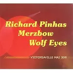 RICHARD PINHAS/MERZBOW / リシャール・ピナス&メルツバウ / VICTORIAVILLE MAI 2011
