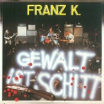 FRANZ K. / GEWALT IST SCHITT