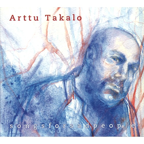 ARTTU TAKALO / アトゥ・タカロ / SONGS FOR SAD PEOPLE