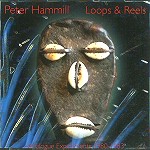 PETER HAMMILL / ピーター・ハミル / LOOPS & REELS