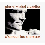 PIERRE MICHEL SIVADIER / D'AMOUR FOU D'AMOUR