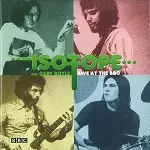 ISOTOPE (UK) / アイソトープ / LIVE AT THE BBC