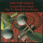 DOCTOR NERVE / ドクター・ナーヴ / ARMED OBSERVATION/OUT TO BOMB FRESH KINGS