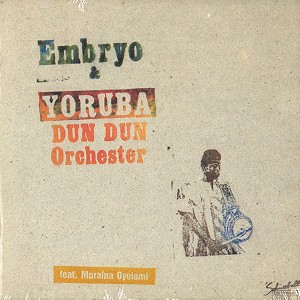 EMBRYO / エンブリオ / EMBRYO & YORUBA DUN DUN ORCHESTRA