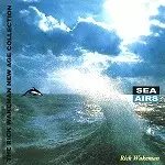 RICK WAKEMAN / リック・ウェイクマン / SEA AIRS: THE RICK WAKEMAN NEW AGE COLLECTION