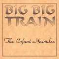 BIG BIG TRAIN / ビッグ・ビッグ・トレイン / THE INFANT HERCULES