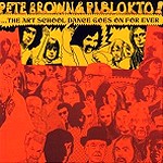 PETE BROWN & PIBLOKTO ! / ピート・ブラウン&ピブロクト! / THINGS MAY COME AND THINGS MAYGO,BUT THE ART SCHOOL DANCE GOES ON FOREVER