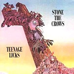 STONE THE CROWS / ストーン・ザ・クロウズ / TEENAGE LICKS