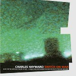 CHARLES HAYWARD / チャールズ・ヘイワード / SWITCH ON WAR