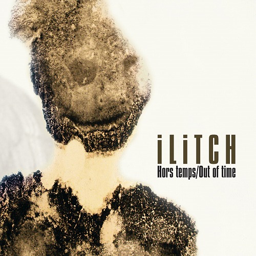 ILITCH / イリッチ / HORS TEMPS / OUT OF TIME