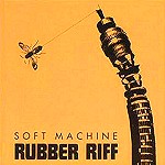 SOFT MACHINE / ソフト・マシーン / RUBBER RIFF