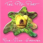 PIP PYLE/PHILIPPE-MARCEL PUNG/JOHN GREAVES / THE PIG PART