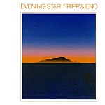 ROBERT FRIPP/BRIAN ENO / フリップ&イーノ / EVENING STAR