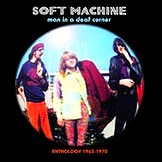SOFT MACHINE / ソフト・マシーン / MAN IN A DEAF CORNER - ANTHOLOFY 1963 - 1970