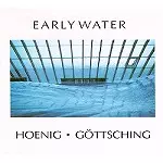 MICHAEL HOENIG/MANUEL GOTTSCHING / ミヒャエル・へーニヒ&マニュエル・ゲッチング / EARLY WATER