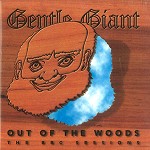 GENTLE GIANT / ジェントル・ジャイアント / OUT OF THE WOODS: THE BBC SESSIONS