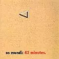 OS MUNDI / オス・ムンディ / 43 MINITES