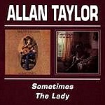 ALLAN TAYLOR / アラン・テイラー / SOMETIMES/THE LADY - REMASTER