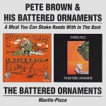 PETE BROWN & HIS BATTERED ORNAMENTS / ピート・ブラウン&ヒズ・バタード・オーナメンツ / A MEAL YOU CAN SHAKE HANDS WITH IN THE DARK/MANTLE-PIECE - REMASTER