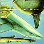 HARDSCORE / ハードスコア / SURF,WIND & DESIRE