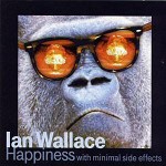 IAN WALLACE / イアン・ウォーラス / HAPPINESS WITH MINIMAL SIDE EFFECTS