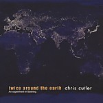 CHRIS CUTLER / クリス・カトラー / TWICE AROUND THE EARTH