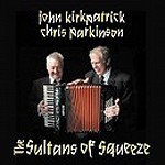 JOHN KIRKPATRICK/CHRIS PARKINSON / ジョン・カークパトリック&クリス・パーキンソン / THE SULTANS OF SQUEESE
