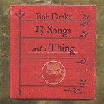 BOB DRAKE / ボブ・ドレイク / 13 SONGS AND A THING