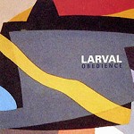 LARVAL / ラーヴァル / OBEDIENCE