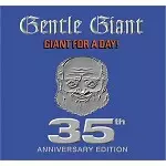 GIANT FOR A DAY ! - 35TH ANNIVERSARY EDITION/GENTLE GIANT