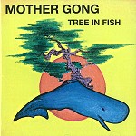 MOTHER GONG / マザー・ゴング / TREE IN FISH