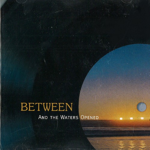 BETWEEN / ビトウィーン / AND THE WATERS OPENED - REMASTER