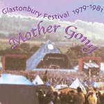 MOTHER GONG / マザー・ゴング / GLASTONBURY FESTIVAL 1979 - 1981