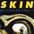 BONDAGE FRUIT / ボンデージ・フルーツ / SKIN