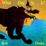 BOB DRAKE / ボブ・ドレイク / WHAT DAY IS IT ?