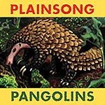 PLAINSONG / プレインソング / PANGOLINS