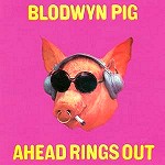 BLODWYN PIG / ブロードウィン・ピッグ / AHEAD RINGS OUT - DIGITAL REMASTER