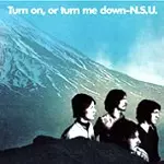 N.S.U. / TURN ON,OR TURN ME DOWN - 180g VINYL