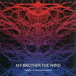 MY BROTHER THE WIND / マイ・ブラザー・ザ・ウィンド / TWILIGHT IN THE CRYSTAL CABINET - 180g LIMITED VINYL