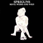 SPRIGUNS / スプリガンズ / REVEL WEIRD AND WILD - 180g VINYL