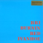 BURNIN RED IVANHOE / バーニン・レッド・アイヴァンホー / BRI - 180g LIMITED VINYL