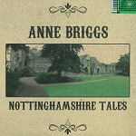 ANNE BRIGGS / アン・ブリッグス / NOTTINGHAMSHIRE TALES - 180g VINYL