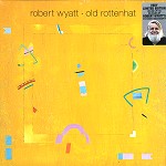 ROBERT WYATT / ロバート・ワイアット / OLD ROTTENHAT: VERY LIMITED EDITION DELUXE LP+CD - REMASTER