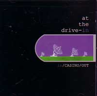 AT THE DRIVE-IN / IN/CASINO/OUT