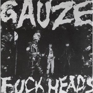 GAUZE / ガーゼ / FUCK HEADS
